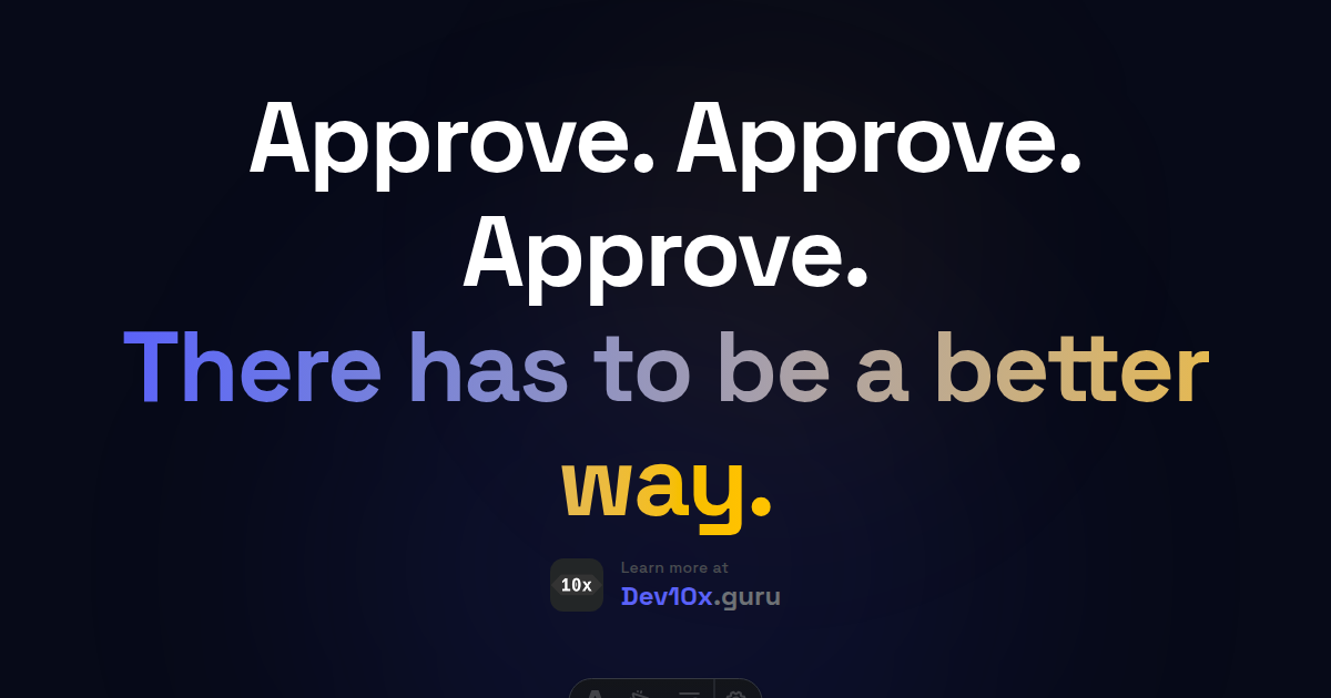 Approve. Approve. Approve. There has to be a better way.