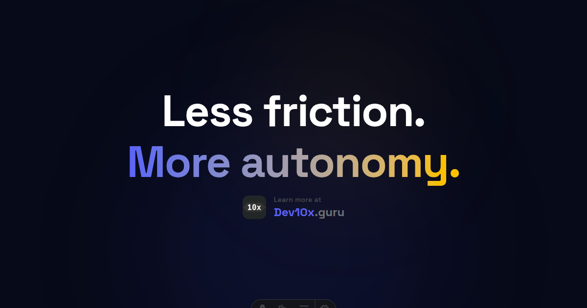 Less friction. More autonomy.