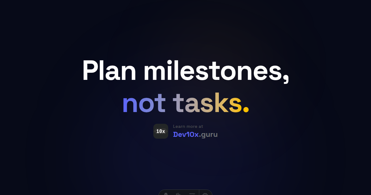 Plan milestones, not tasks.