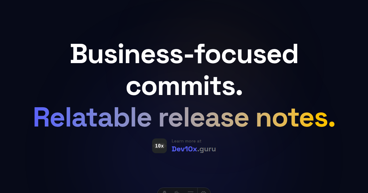 Business-focused commits. Relatable release notes.